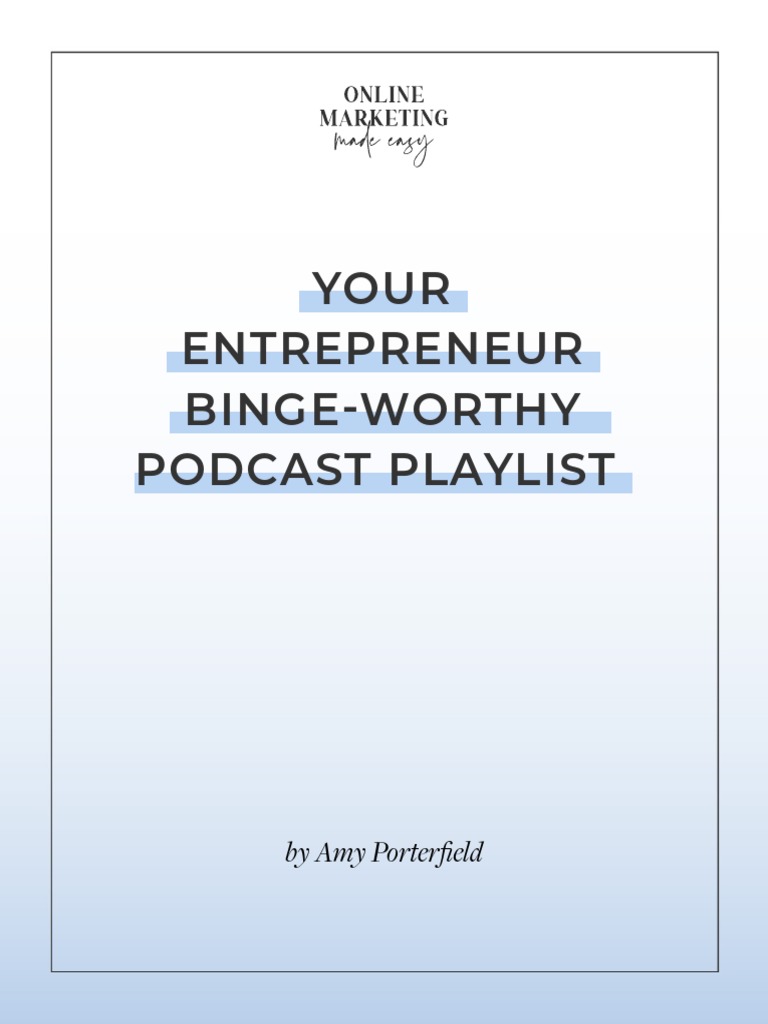 Your Entrepreneur BingeWorthy Podcast Playlist by Amy Porterfield
