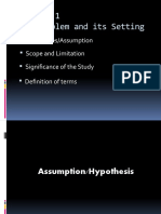 The Problem and Its Setting: Hypotheses/Assumption Scope and Limitation Significance of The Study Definition of Terms