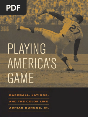 Adrian Burgos Jr.-Playing America's Game_ Baseball, Latinos, and the Color Line (American Crossroads) (2007)