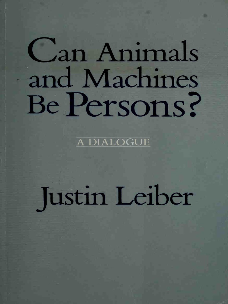 Leiber, Justin - Can Animals and Machines Be Persons | PDF | Reason