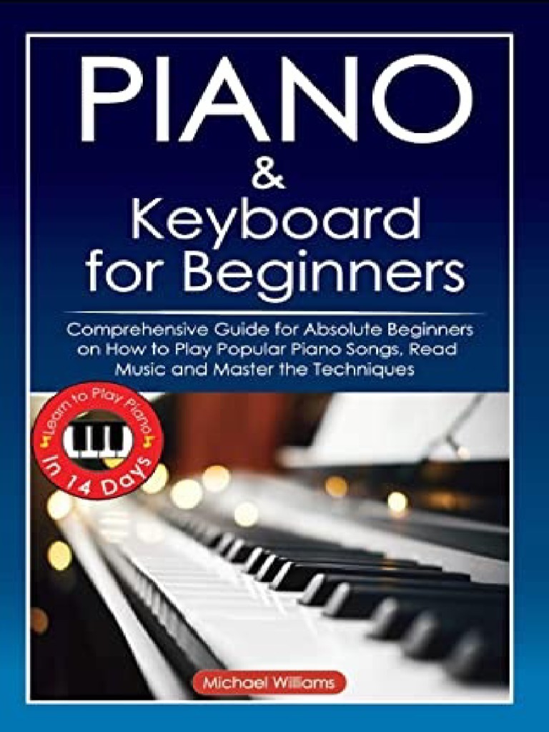 Piano and Keyboard for Beginners Comprehensive Guide for Absolute Beginners on How to Play ...