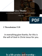 Give Thanks: 18 in Everything Give Thanks For This Is The Will of God in Christ Jesus For You. 1 Thess. 5:18