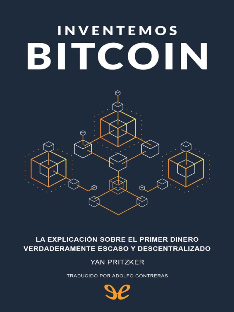 Pritzker Yan - Inventemos Bitcoin | PDF | Bitcoin | Dinero