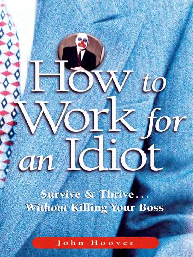 How To Work For An Idiot Survive and Thrive Without Killing Your Boss ...
