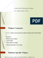 Widgets: Each Element On A Screen of The Flutter App Is A Widget. Example: Text, Row, Column, Stack, List Etc