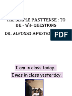 The Simple Past Tense: To BE - WH-Questions Dr. Alfonso Apesteguia