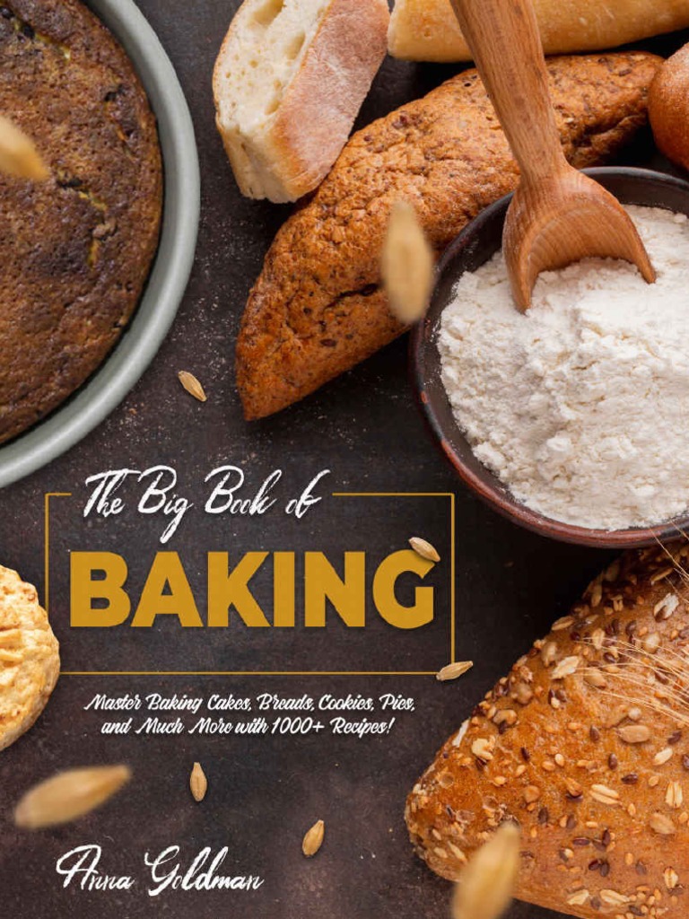 The Big Book of Baking Master Baking Cakes, Breads, Cookies, Pies, and