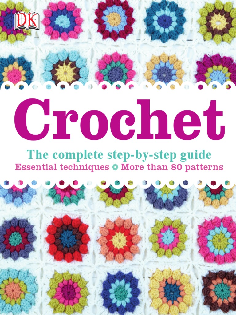 Crochet The Complete Step by Step Guide, PDF, Crochet