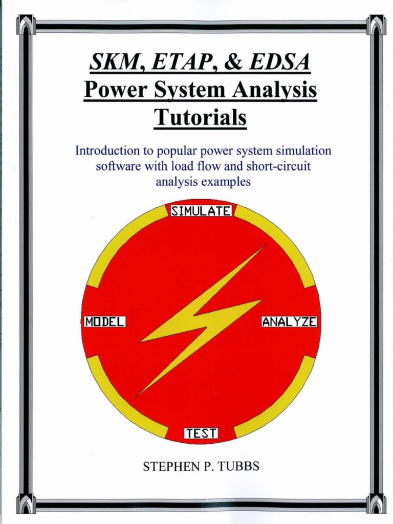 SKM, ETAP, EDSA Power System Analysis Tutorials by Stephen Philip Tubbs
