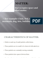 Anything That Occupies Space and Has Mass Is Called Matter. For Example: Chair, Bed, River, Mountain, Dog, Tree, Building, Etc