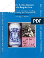 (Medieval and Early Modern Iberian World 23) Timothy D. Walker - Doctors, Folk Medicine and The Inquisition - The Repression of Magical Healing in Portugal During The Enlightenment (Medieval and Early