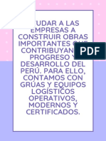 Ayudar A Las Empresas A Construir Obras Importantes Que Contribuyan Al Progreso y Desarrollo Del Perú. para Ello, Contamos Con Grúas y Equipos Logísticos Operativos, Modernos y Certificados.