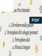 Fase Pra Interaksi 1. Cek Rekam Medis Pasien 2. Persiapkan Diri Sebagai Perawat 3. Persiapkan Alat 4. Mencuci Tangan