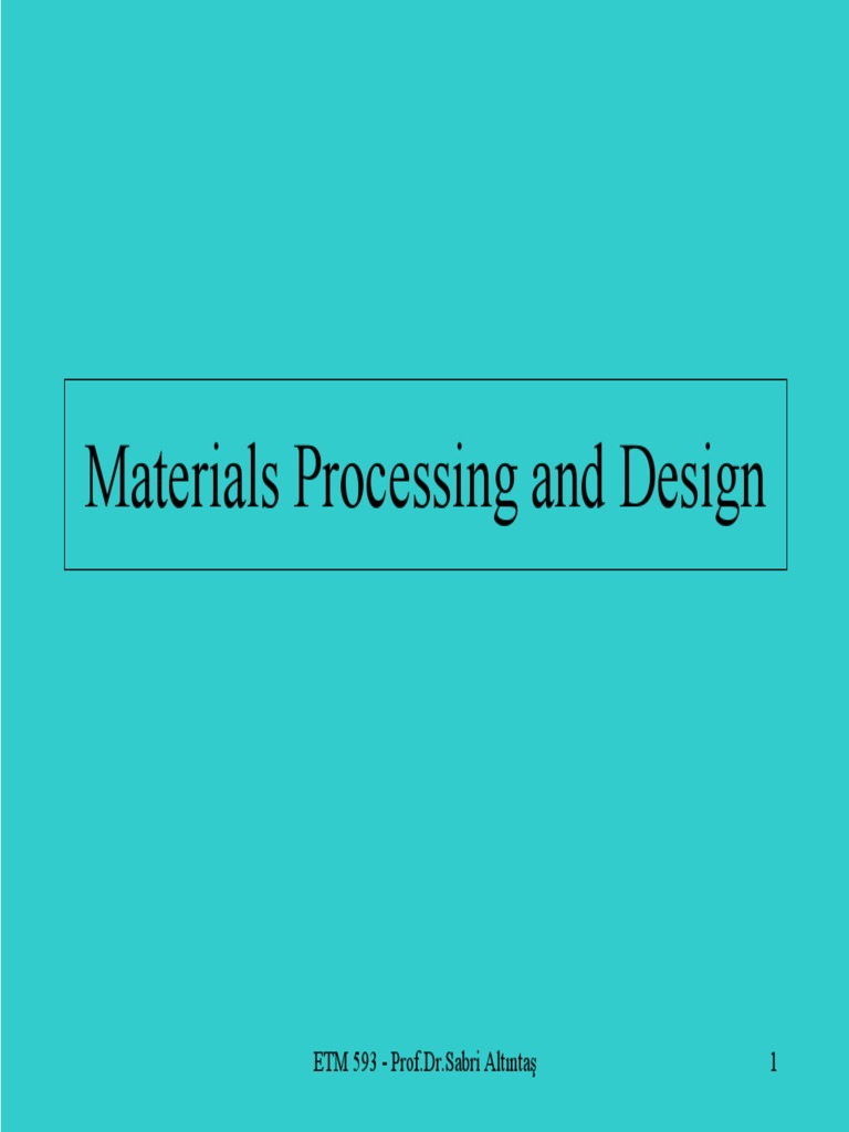 Materials Processing and Design ETM 593 Prof Dr.Sabri Altıntaş 1