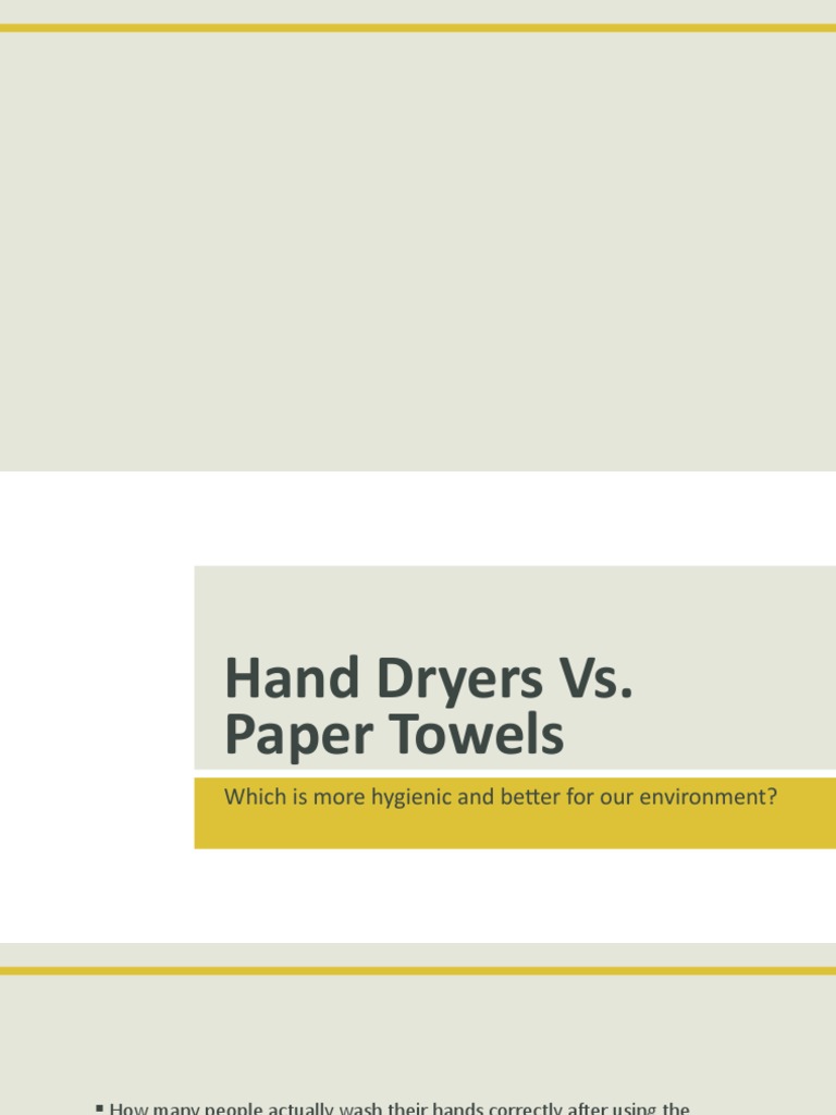 Hand Dryers Vs Paper Towels Presentation 1 PDF Hand Washing Hygiene