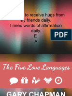 I Like To Receive Hugs From My Friends Daily. I Need Words of Affirmation Daily. E A