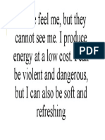 People Feel Me, But They Cannot See Me. I Produce Energy at A Low Cost. I Can Be Violent and Dangerous, But I Can Also Be Soft and Refreshing