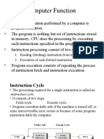 Computer Function: 1. Reading (Fetching) Instruction From Memory by CPU 2. Execution of Each Fetched Instruction