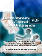 Desdobramento Astral Na Umbanda Conceitos, Técnicas, Práticas, Orixás, Guias e Relatos de Experiências A Luz Da Umbanda by André Gonçalves Santos