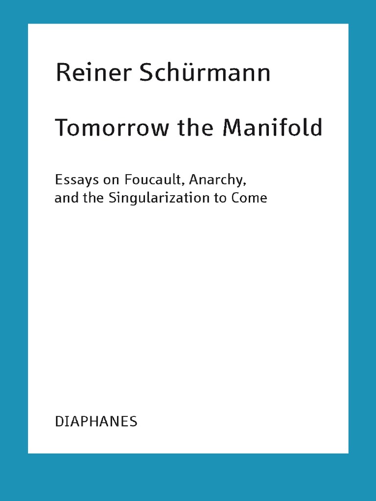 Reiner Schurmann Tomorrow The Manifold Essays On Foucault Anarchy and ...
