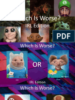 Which Is Worse IRL