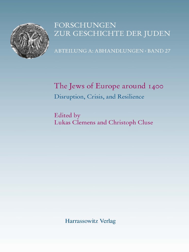 Christoph Cluse (Editor) - The Jews of Europe Around 1400. Disruption,  Crisis, and Resilience-Harrassowitz Verlag (2018) | PDF