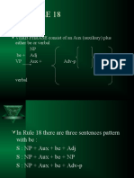 Rule 18: VERB PHRASE Consist of An Aux (Auxiliary) Plus Either Be or Verbal NP Be + Adj VP Aux + Adv-P