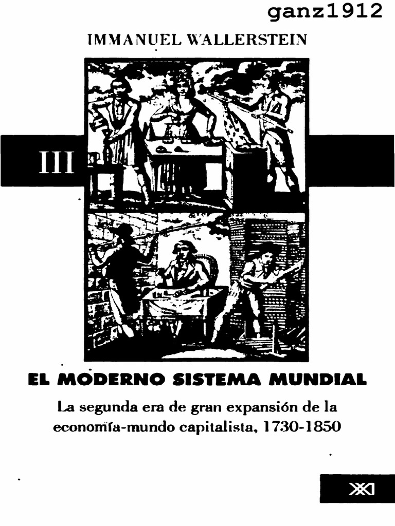 WALLERSTEIN, I. - El Moderno Sistema Mundual (III. La Segunda Era de Gran  ExpansiÃ³n de La EconomÃ­a-Mundo Capitalista, 1730-1850) (OCR) (Por Ganz1912)  | PDF