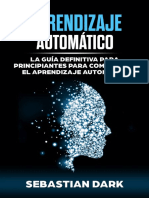 Aprendizaje Automático La Guía Definitiva para Principiantes para Comprender El Aprendizaje Automático (Machine Learning Guide... (Sebastian Dark (Dark, Sebastian) )