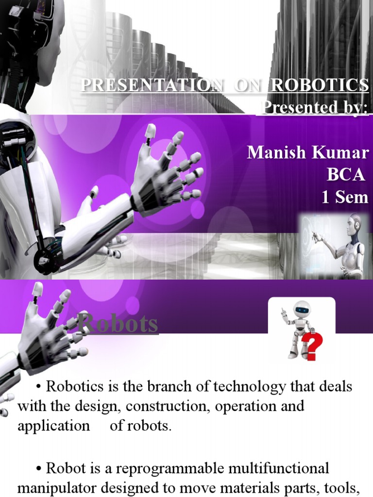Presentation On Robotics Presented By:: Manish Kumar BCA 1 Sem ...