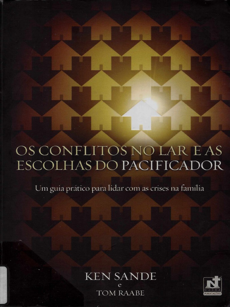 Ken Sande e Tom Raabe - Os Conflitos No Lar e As Escolhas Do ...