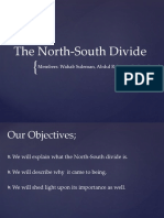 The North-South Divide: Members: Wahab Suleman, Abdul Rehman, Rishon Ronel