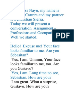 Yes, I Am. Ummm, Your Face Looks Familiar To Me, Too. Are You Gustavo? I Am Great. What A Surprise, Gustavo. How Are You?