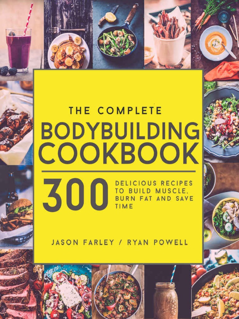 Complete Bodybuilding Cookbook 300 Delicious Recipesuild Muscle, Burn Fat & Save Time, The