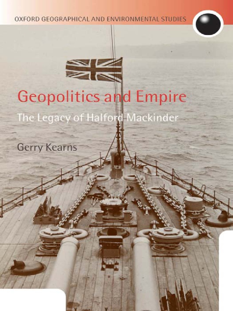 Kearns, Gerry, Geopolitics and Empire. The Legacy of Halford Mackinder