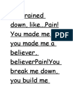 And Rained Down, Like... Pain! You Made Me A, You Made Me A Believer, Believerpain!You Break Me Down, You Build Me