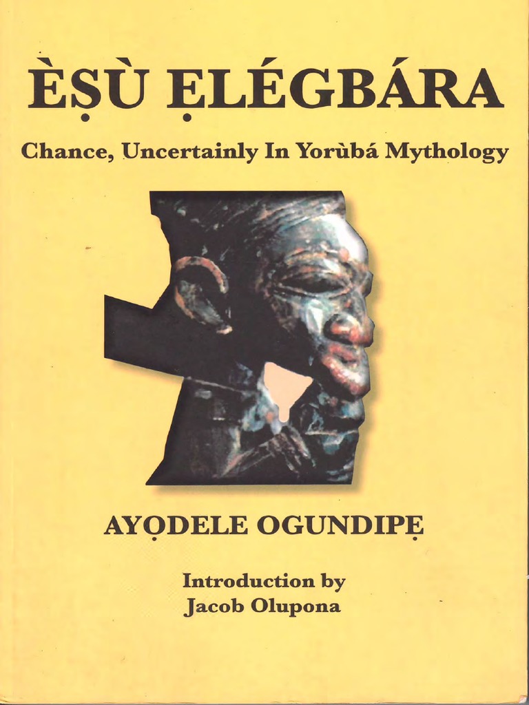 Ayodele Ogundipe - Èsù Elegbara. Chance, Uncertainly in Yoruba Mythology |  PDF | God | Folklore