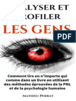 Analyser Et Profiler Les Gens Comment Lire en N'importe Qui Comme Dans Un Livre en Utilisant Des Méthodes Éprouvées de La PNL - (Mathieu Perrat)