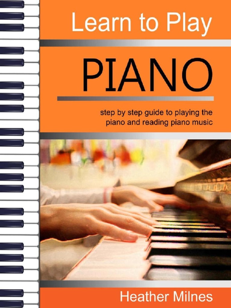 Learn To Play Piano Step By Step Guide To Playing The Piano And Reading