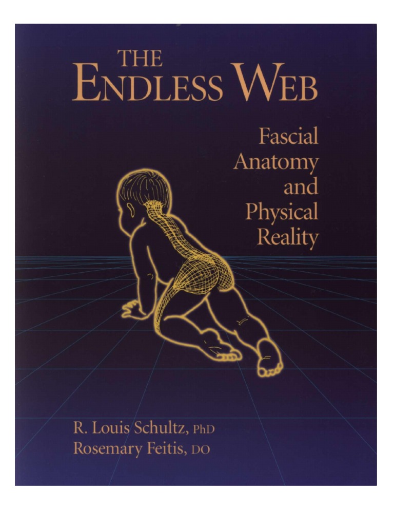 The ENDLESS WEB - Fascial Anatomy & Physical Reality - Shultz & Feitis ...