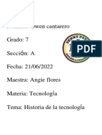 Nombre: Owen Cantarero Grado: 7 Sección: A Fecha: 21/06/2022 Maestra: Angie Flores Materia: Tecnología Tema: Historia de La Tecnología