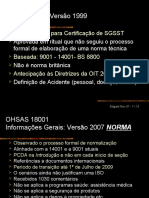 OHSAS 18001 Antecedentes: Versão 1999: Especificação para Certificação de SGSST