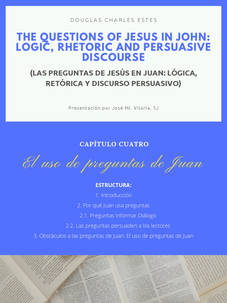 The Questions of Jesus in John Logic, Rhetoric and Persuasive Discourse PDF Jesús