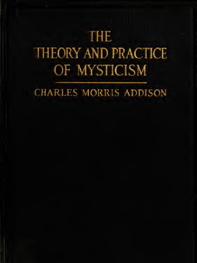 Charles Morris Addison - The Theory and Practice of Mysticism | PDF
