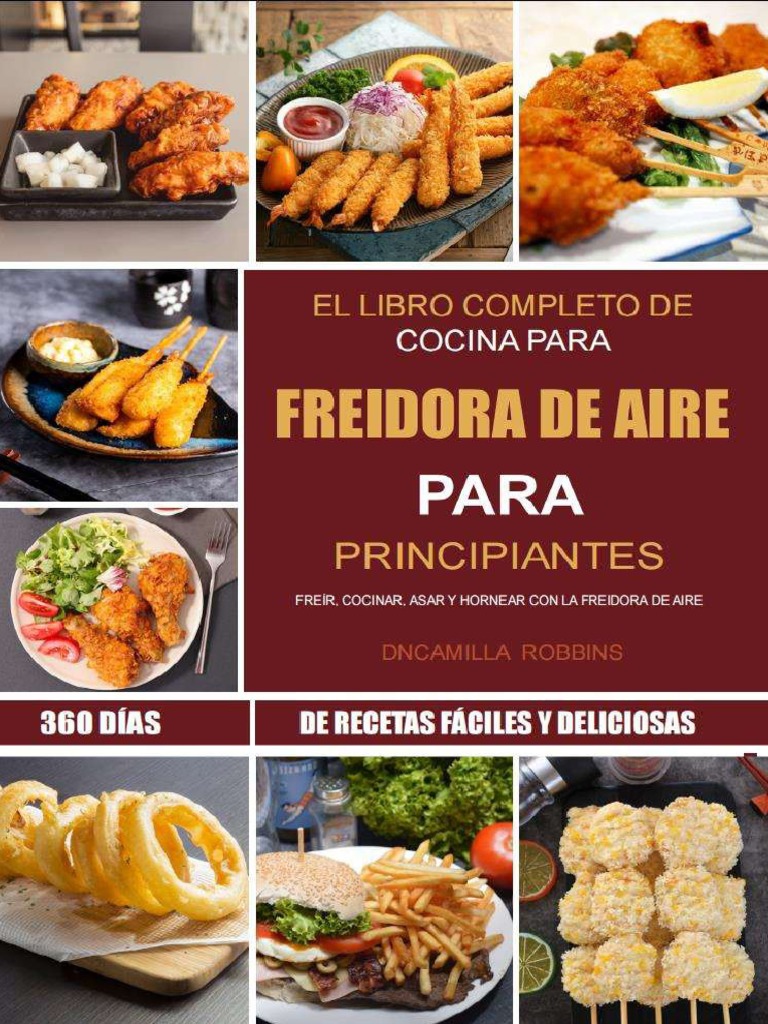 El Libro De Cocina De La Freidora De Aire Para Todos : La Guía Definitiva  De Recetas Deliciosas Para Su Freidora De Aire: Las Mejores Ideas Para  Hornear, Freír, Asar Y Asar