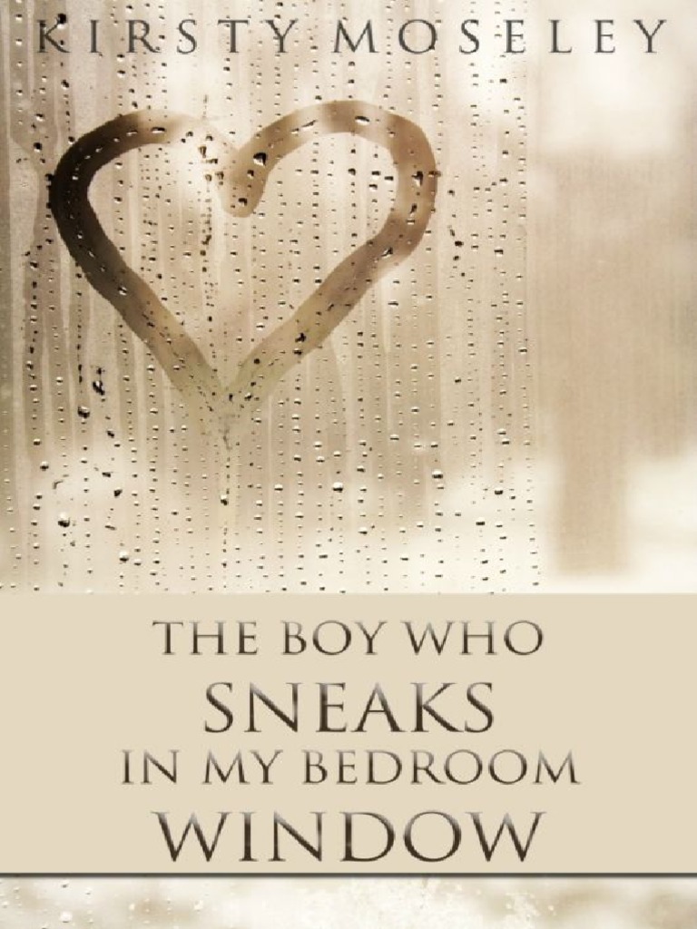 The Boy Who Sneaks in My Bedroom Window - Kirsty Moseley | PDF