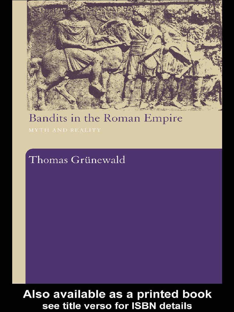 BANDITS IN THE ROMAN EMPIRE. Mith and Reality. Thomas Grünewald | PDF