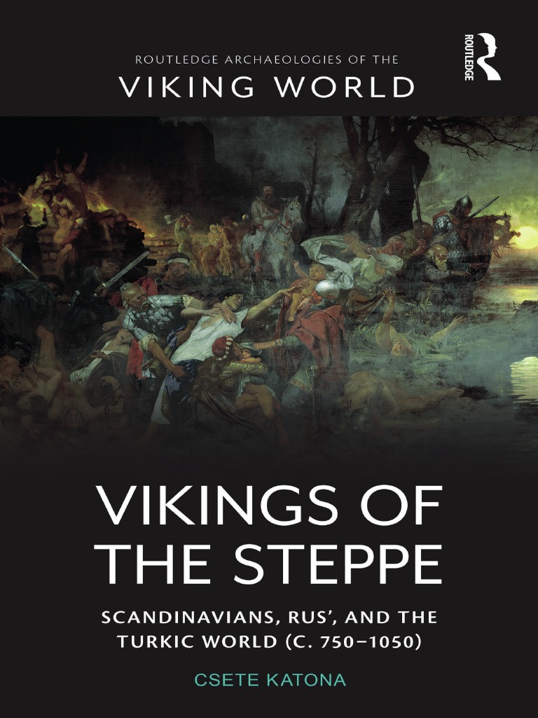 Vikings of The Steppe. Scandinavians, Rus', and The Turkic World (C ...
