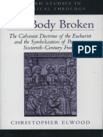 (Oxford Studies in Historical Theology) Christopher Elwood - The Body Broken_ The Calvinist Doctrine of the Eucharist and the Symbolization of Power in Sixteenth-Century France-Oxford University Press