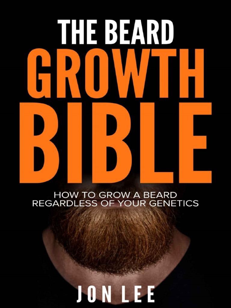 The BEARD GROWTH BIBLE How To Grow A Beard Regardless of Your